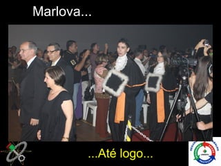 Marlova...




         ...Até logo...
 