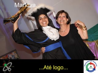 Marlova...




         ...Até logo...
 