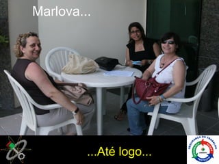 Marlova...




         ...Até logo...
 