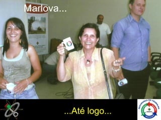 Marlova...




         ...Até logo...
 