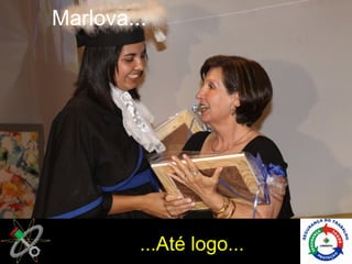 Marlova...




         ...Até logo...
 