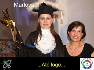 Marlova...




         ...Até logo...
 