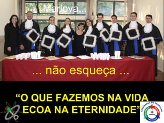 Marlova...




  ... não esqueça ...

“O QUE FAZEMOS NA VIDA
 ECOA NA ETERNIDADE”
 