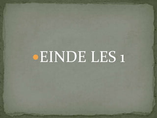 EINDE LES 1
 