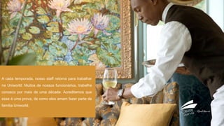 A cada temporada, nosso staff retorna para trabalhar
na Uniworld. Muitos de nossos funcionários, trabalha
conosco por mais de uma década. Acreditamos que
esse é uma prova, de como eles amam fazer parte da
família Uniworld.
 