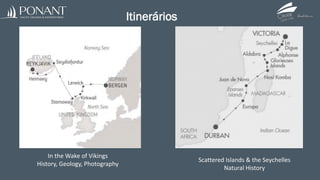 Itinerários
Scattered Islands & the Seychelles
Natural History
In the Wake of Vikings
History, Geology, Photography
 
