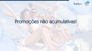 Promoções não acumulativas!
 