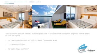 I B E R O S T A R G R A N D A M A Z O N . A C O M O D A Ç Õ E S
Todas as cabines possuem varanda, estão equipadas com TV, ar condicionado e máquinas Nespresso, com 06 opções
de cafés em cápsula.
o As cabines são divididas em 3 decks: Mandí, Tambaquí e Acará
o 72 cabines com 23m²
o 02 suítes Royal com 50m²
 