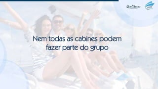 Nem todas as cabines podem
fazer parte do grupo
 