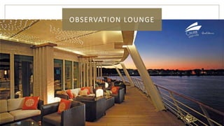 OBSERVATION LOUNGE
 
