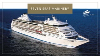 SEVEN SEAS MARINER®
 