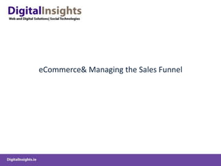 eCommerce& Managing the Sales Funnel
 