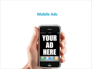 Mobile	
  Ads
 