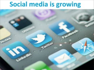 Social	
  media	
  is	
  growing
 