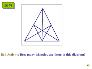 10/4 Bell Activity:  How many triangles are there in this diagram? 