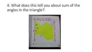 4. What does this tell you about sum of the
angles in the triangle?
 