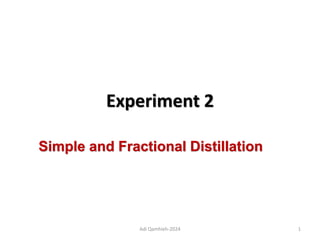 Experiment 2
Simple and Fractional Distillation
Adi Qamhieh-2024 1
 