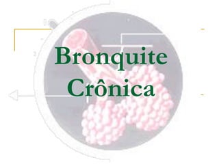 Bronquite
Crônica
 