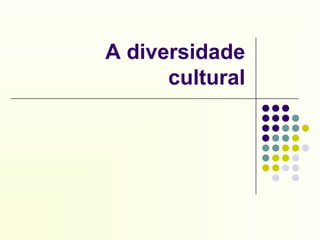 A diversidade cultural 