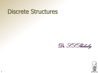 Discrete Structures




                      Dr. S.S.Shehaby



1
 