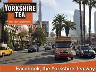Facebook, the Yorkshire Tea way
 