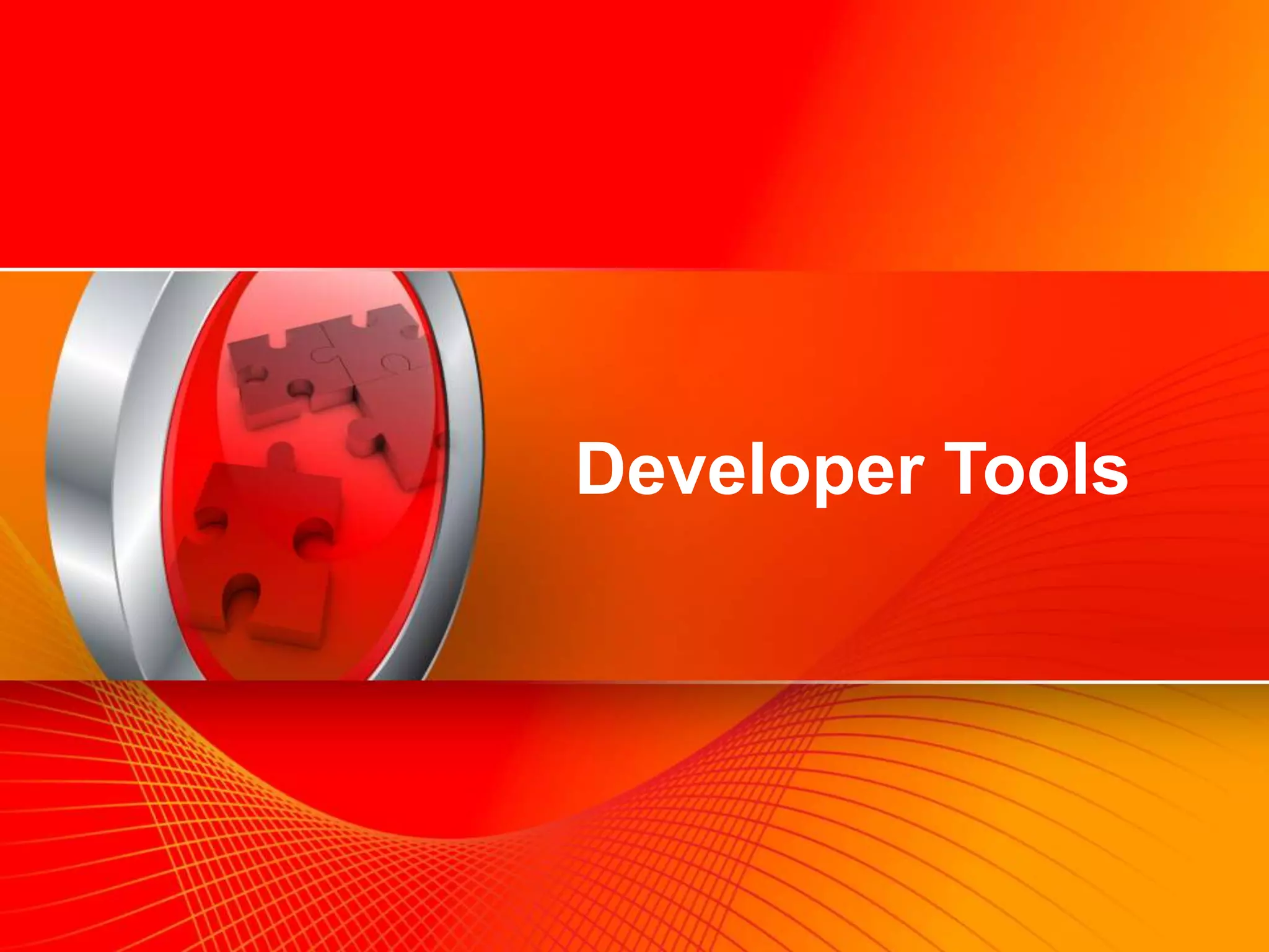 Developer Tools Section Header




                                   Developer Tools




©2009 Oracle Corporation      Oracle Confidential    13
 