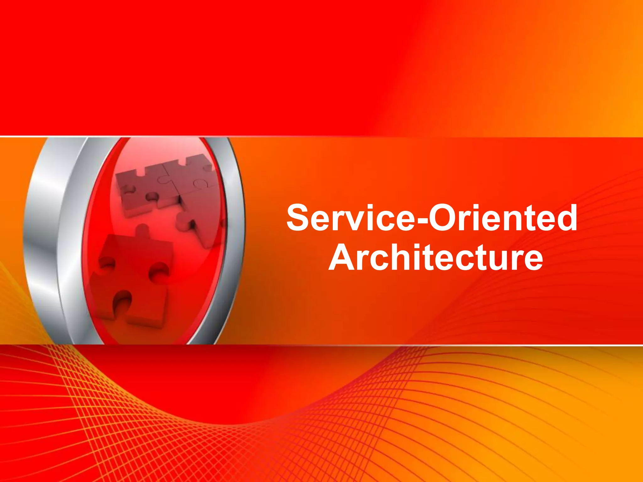 Service-Oriented
                                 Architecture




©2009 Oracle Corporation   Oracle Confidential    18
 