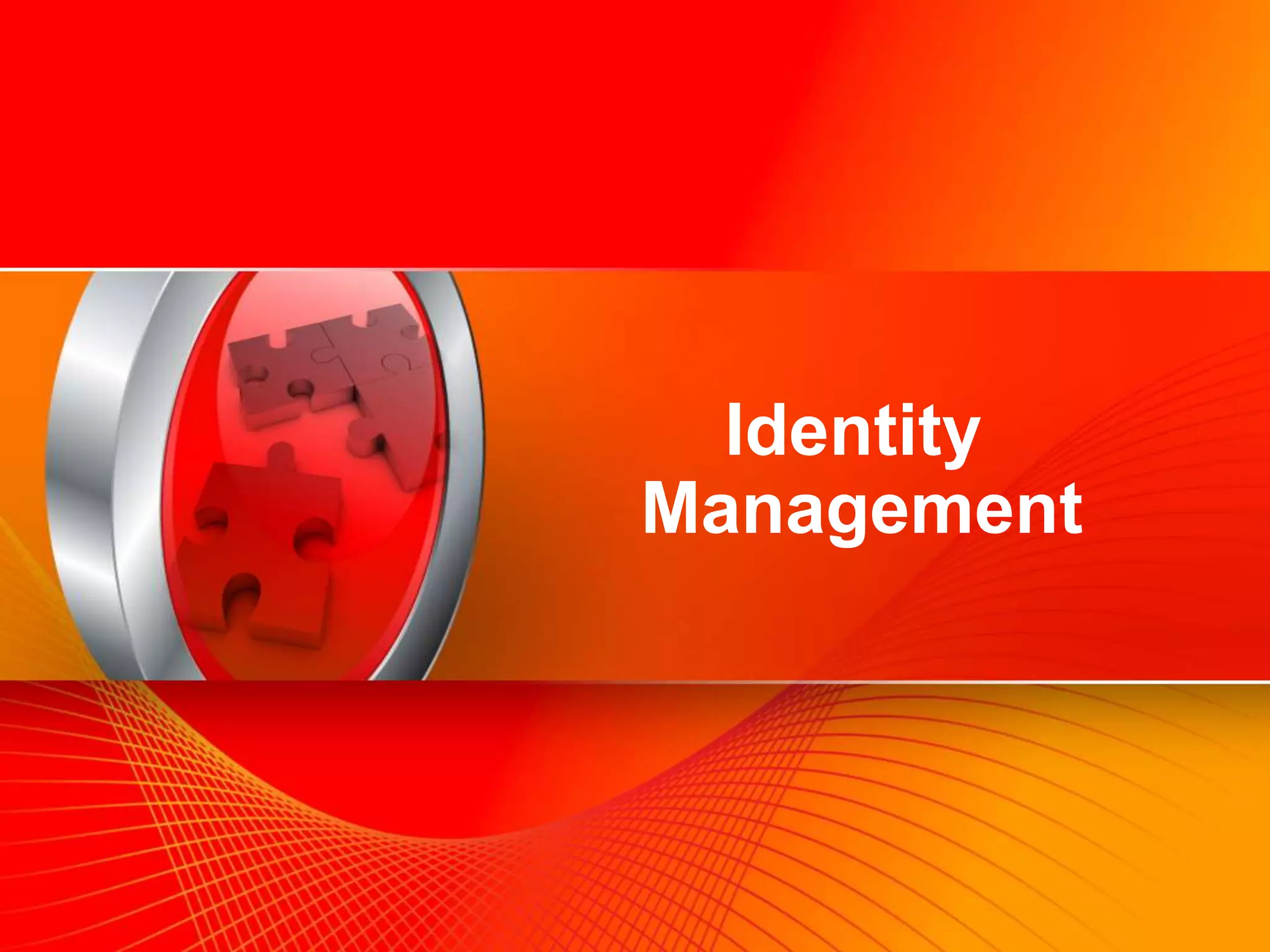Identity
                                        Management




©2009 Oracle Corporation   Oracle Confidential       27
 