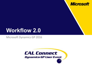 Workflow 2.0
Microsoft Dynamics GP 2016
 
