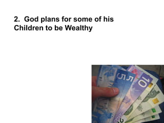 2. God plans for some of his
Children to be Wealthy
 