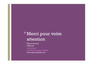 + Merci pour votre
  attention
 Etienne Bruneau
 CARI asbl
 www.cari.be
 www.facebook.com/cariasbl
 www.espaceabeilles.com
 