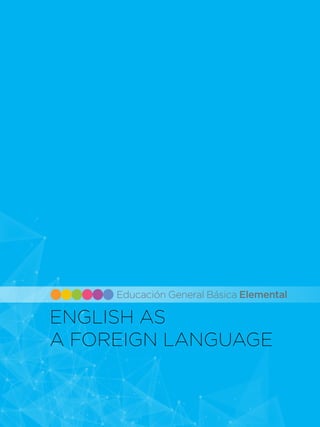 INTRODUCCIÓN
47 IN
ENGLISH AS
A FOREIGN LANGUAGE
Educación General Básica Elemental
 