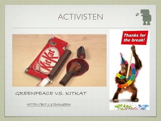 ACTIVISTEN




GREENPEACE VS. KITKAT
   HTTP://BIT.LY/DMU8EM
 