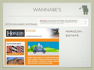 WANNABE’S

HTTP://ON.MASH.TO/FTD1SN


                                HORIZON
                                ESTATE
 