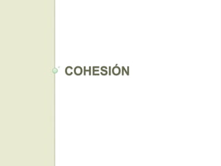 COHESIÓN
 