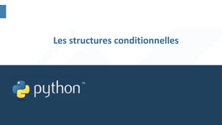 Les structures conditionnelles
 