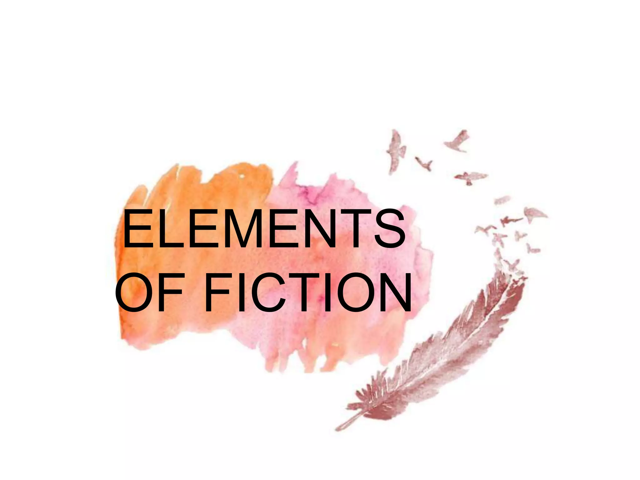 ELEMENTS
OF FICTION
 
