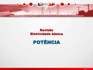 Revisão
Eletricidade básica
POTÊNCIA
 