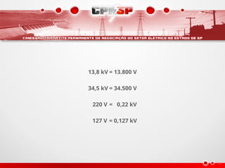 13,8 kV = 13.800 V
34,5 kV = 34.500 V
220 V = 0,22 kV
127 V = 0,127 kV
 