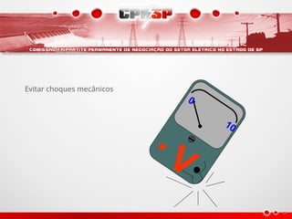 V
0
10
Evitar choques mecânicos
 