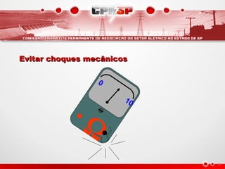 
0
10
Evitar choques mecânicos
Evitar choques mecânicos
 
