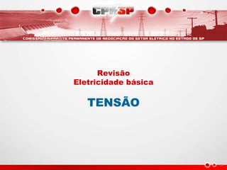 Revisão
Eletricidade básica
TENSÃO
 