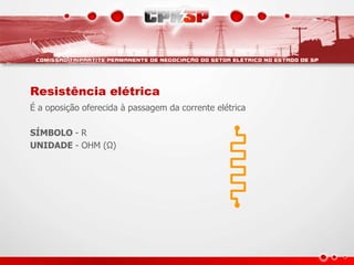 Resistência elétrica
É a oposição oferecida à passagem da corrente elétrica
SÍMBOLO - R
UNIDADE - OHM (Ω)
 