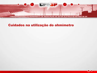 Cuidados na utilização do ohmímetro
 