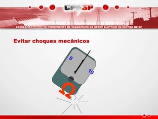 Evitar choques mecânicos
 