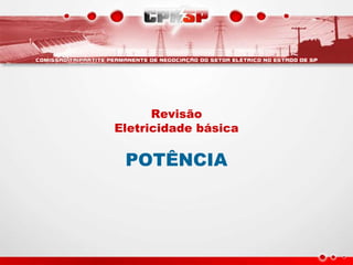 Revisão
Eletricidade básica
POTÊNCIA
 