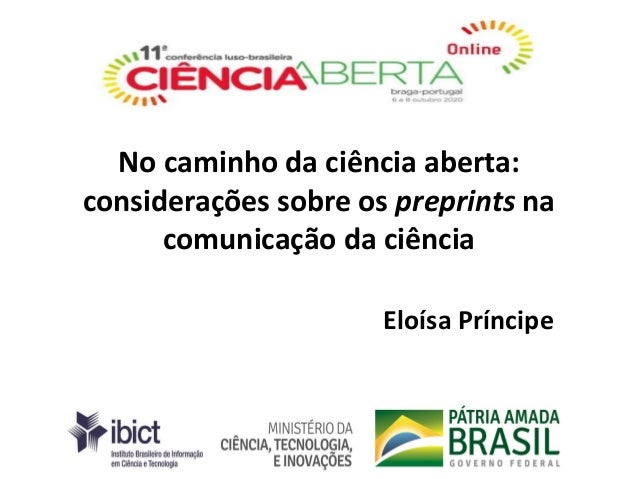 No caminho da ciência aberta:
considerações sobre os preprints na
comunicação da ciência
Eloísa Príncipe
 