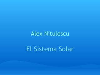 Alex Nitulescu El Sistema Solar 