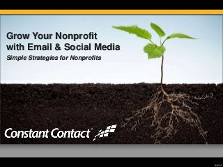 Grow Your Nonprofit
with Email & Social Media
Simple Strategies for Nonprofits

© 2013

 