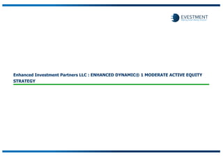 Enhanced Investment Partners LLC : ENHANCED DYNAMIC® 1 MODERATE ACTIVE EQUITY
STRATEGY
 
